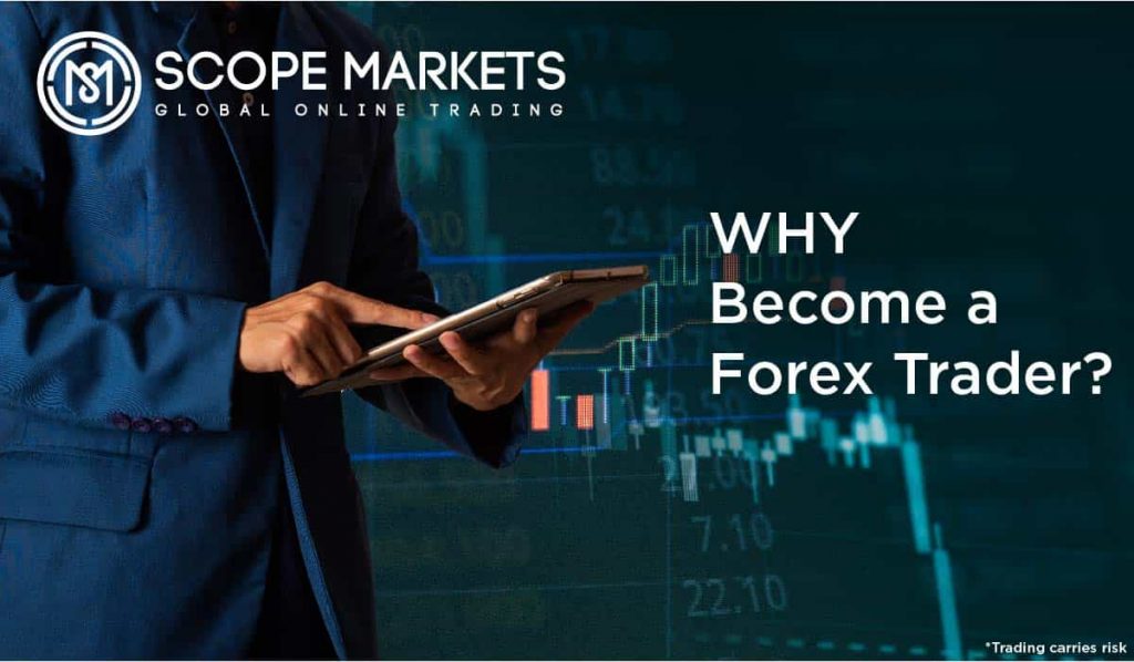 Why Become a Forex Trader? Scopemarkets